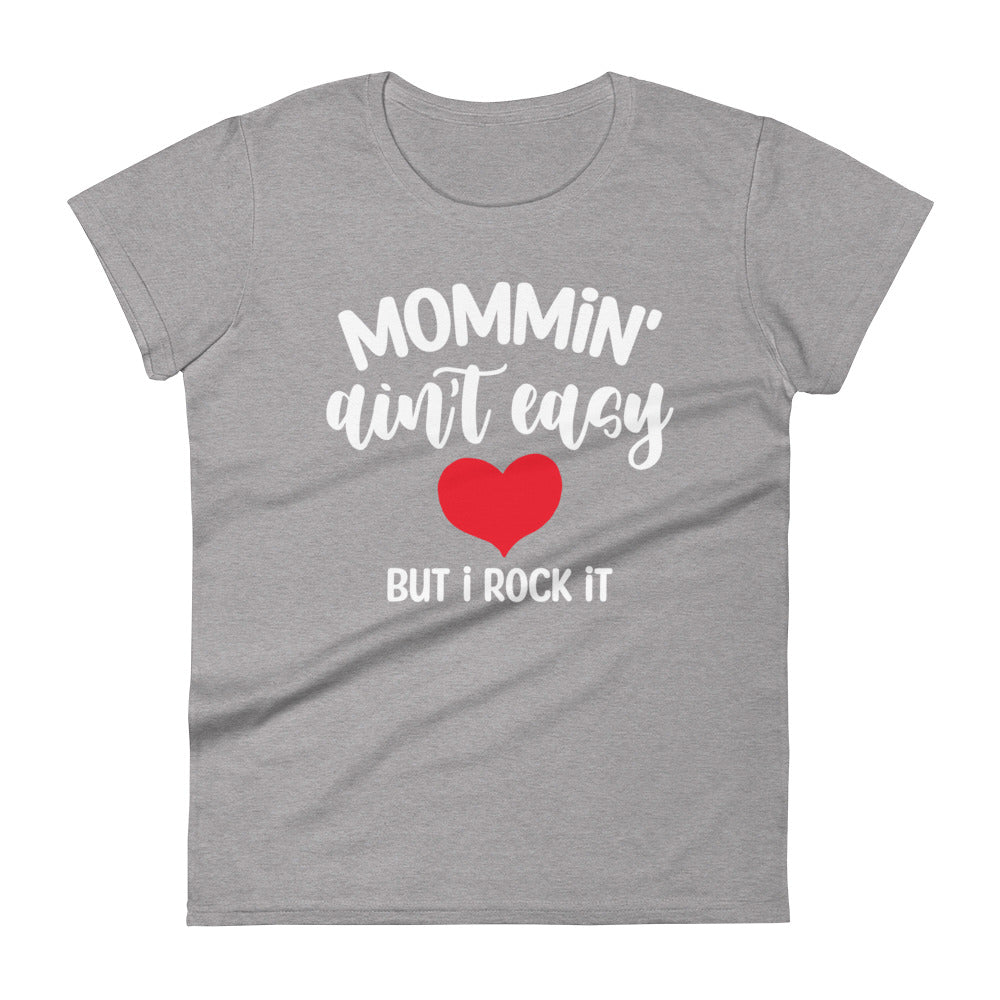 Mommin' Ain't Easy But I Rock It Women's short sleeve t-shirt