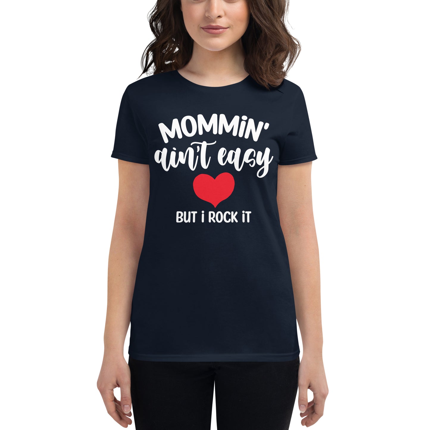Mommin' Ain't Easy But I Rock It Women's short sleeve t-shirt