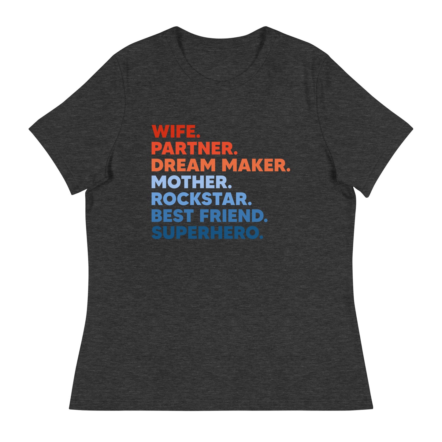 Wife Partner Dreammaker Mother Rockstar Besftriend Superhero Women's Relaxed T-Shirt