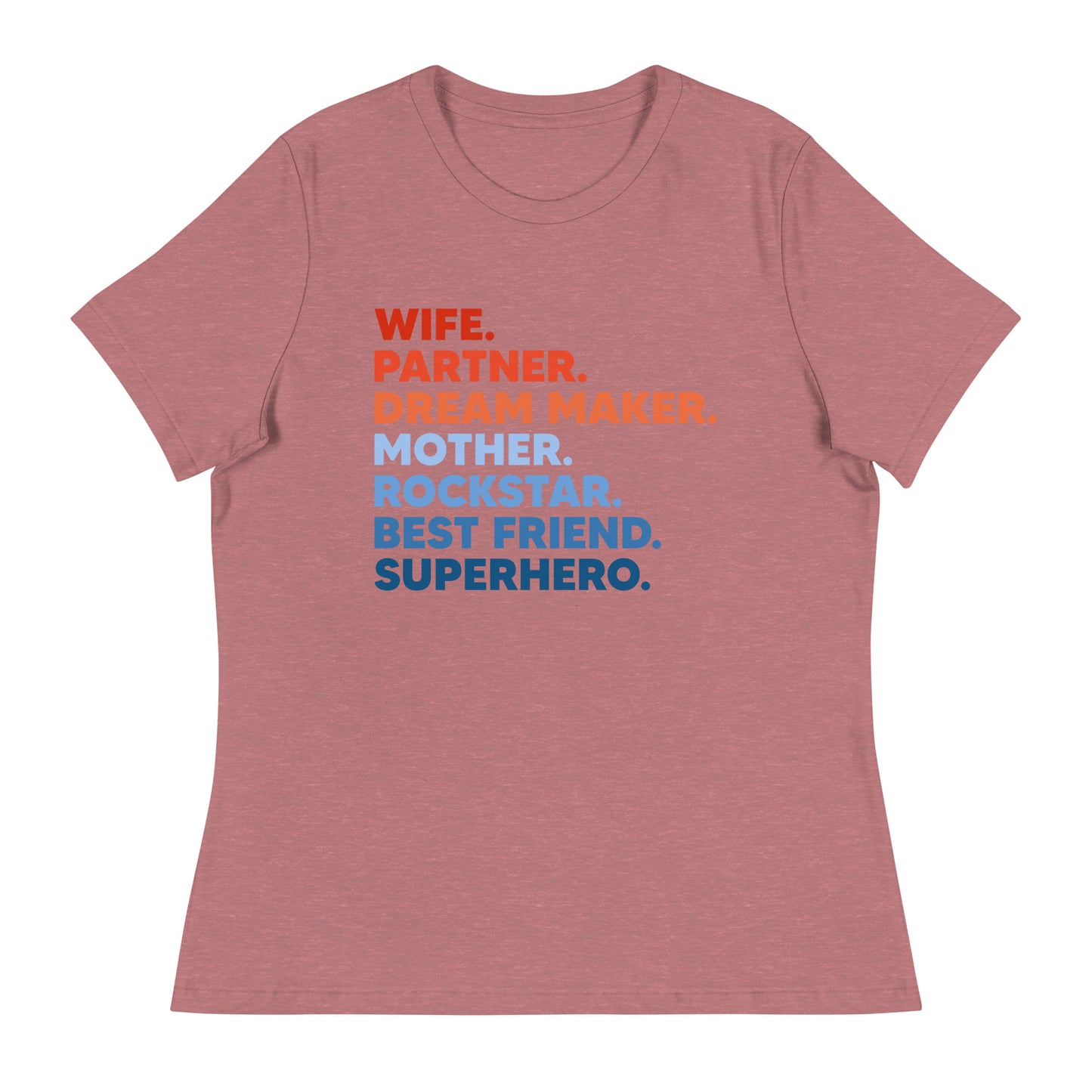 Wife Partner Dreammaker Mother Rockstar Besftriend Superhero Women's Relaxed T-Shirt